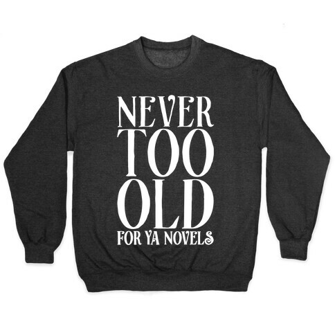 Never To Old For Ya Novels Pullover