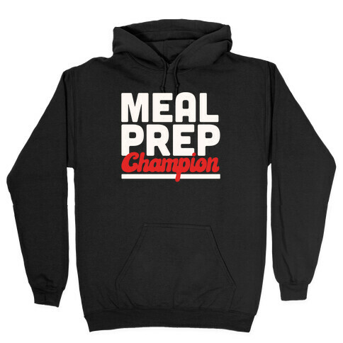 Meal Prep Champion Hooded Sweatshirt
