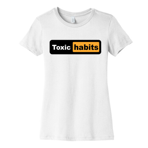 Toxic Habits (parody) Womens T-Shirt