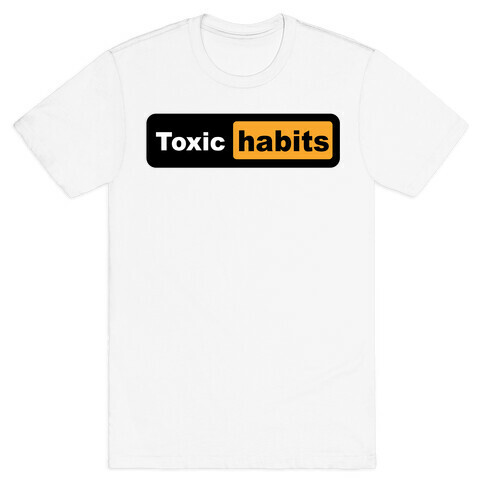 Toxic Habits (parody) T-Shirt