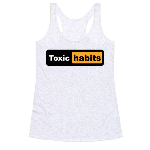 Toxic Habits (parody) Racerback Tank Top