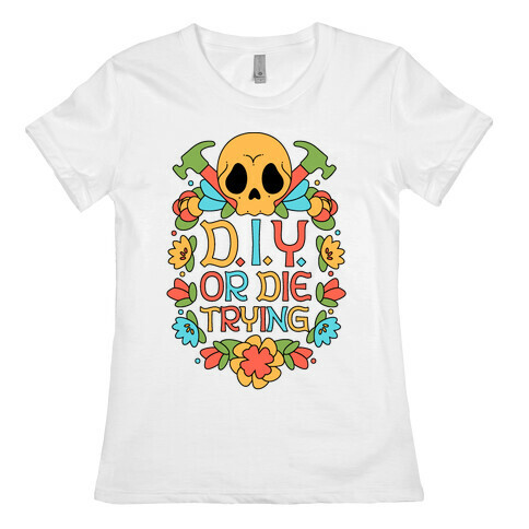 D.I.Y. Or Die Trying  Womens T-Shirt