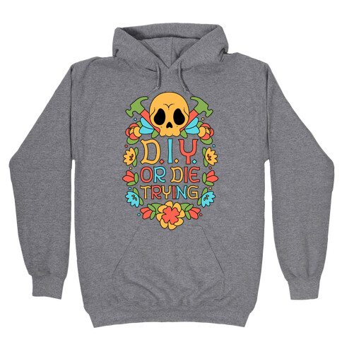 D.I.Y. Or Die Trying  Hooded Sweatshirt