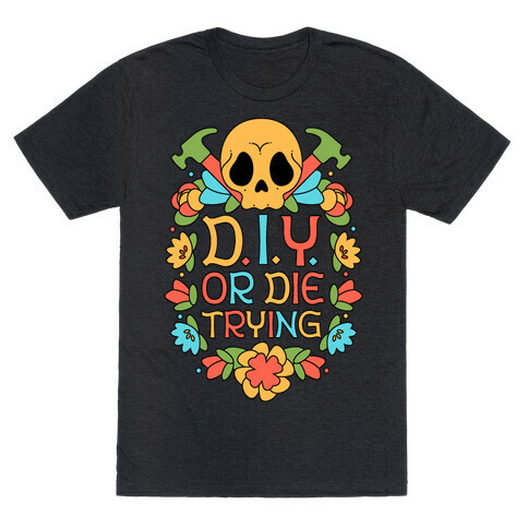 D.I.Y. Or Die Trying  T-Shirt