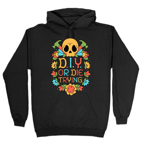 D.I.Y. Or Die Trying  Hooded Sweatshirt