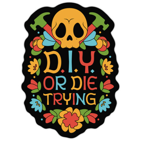 D.I.Y. Or Die Trying  Die Cut Sticker