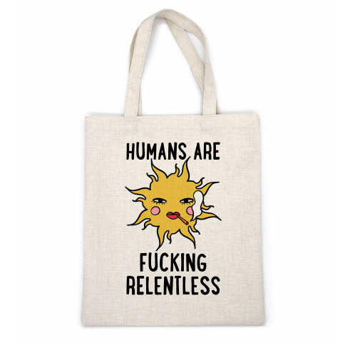 Humans Are F***ing Relentless Casual Tote