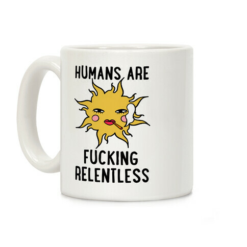 Humans Are F***ing Relentless Coffee Mug