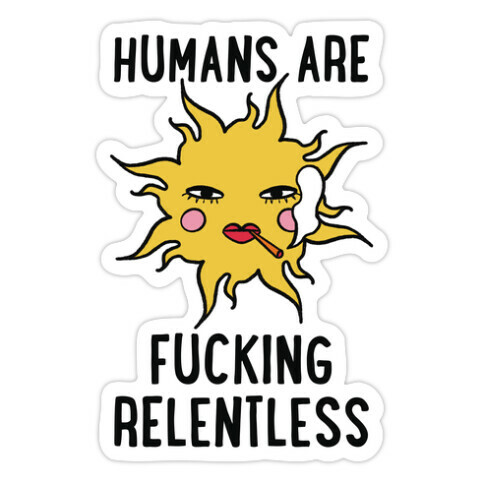 Humans Are F***ing Relentless Die Cut Sticker