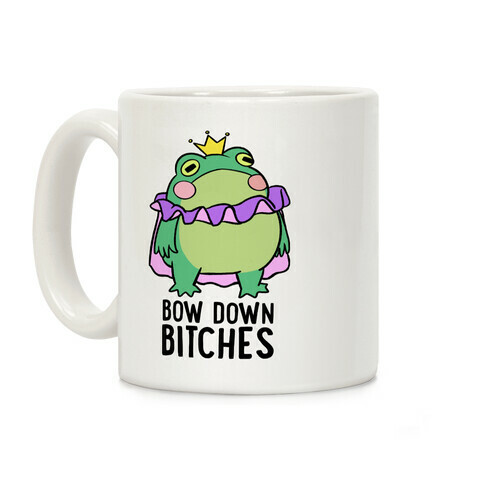 Bow Down Bitches Coffee Mug