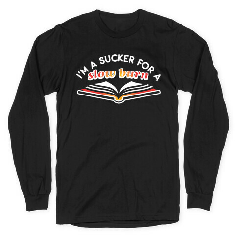 I'm A Sucker For A Slow Burn Long Sleeve T-Shirt