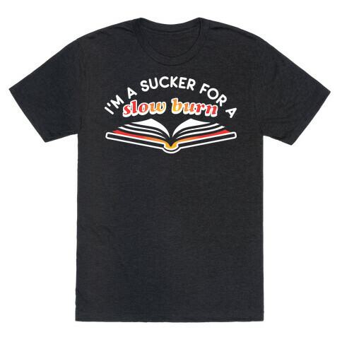 I'm A Sucker For A Slow Burn T-Shirt