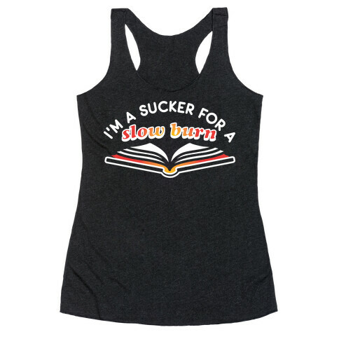 I'm A Sucker For A Slow Burn Racerback Tank Top