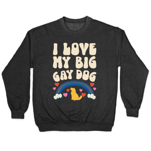 I Love My Big Gay Dog Pullover