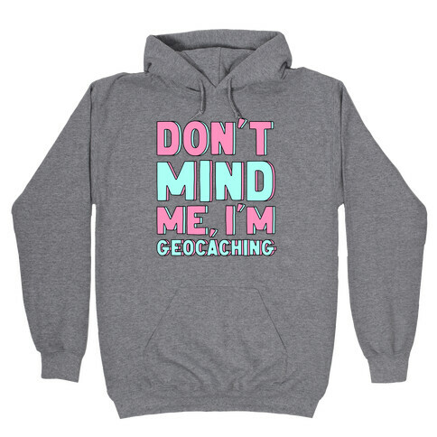 Don't Mind Me I'm Geocaching  Hooded Sweatshirt