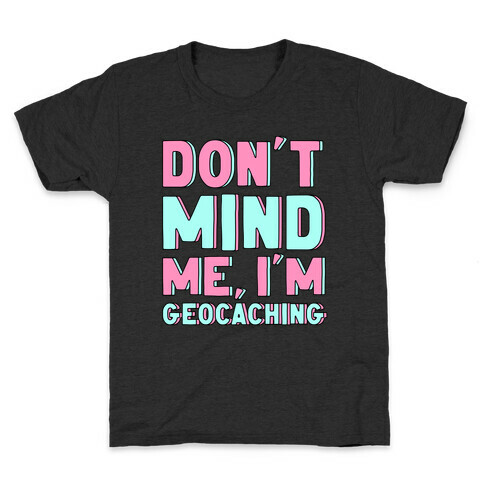 Don't Mind Me I'm Geocaching  Kids T-Shirt