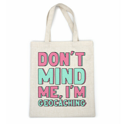 Don't Mind Me I'm Geocaching  Casual Tote