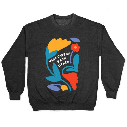 Take Care of Each Other Flowers Pullover
