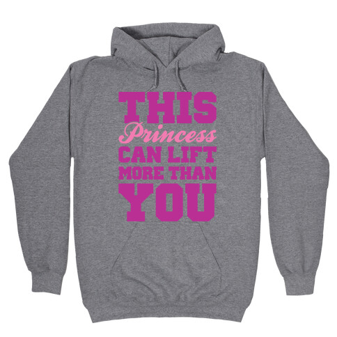 This Princess Can Lift More Than You Hooded Sweatshirt