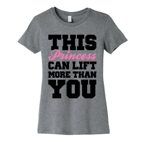 This Princess Can Lift More Than You Womens T-Shirt