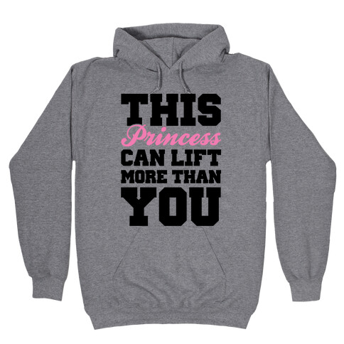 This Princess Can Lift More Than You Hooded Sweatshirt