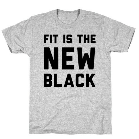 Fit Is The New Black T-Shirt