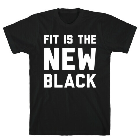 Fit Is The New Black T-Shirt