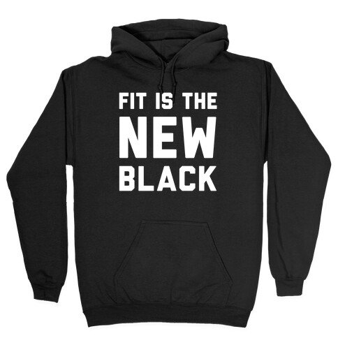 Fit Is The New Black Hooded Sweatshirt