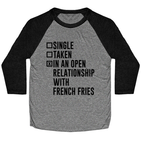 I'm In An Open Relationship With French Fries Baseball Tee