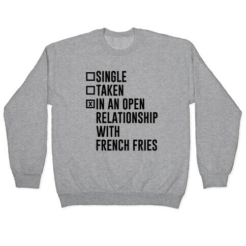 I'm In An Open Relationship With French Fries Pullover