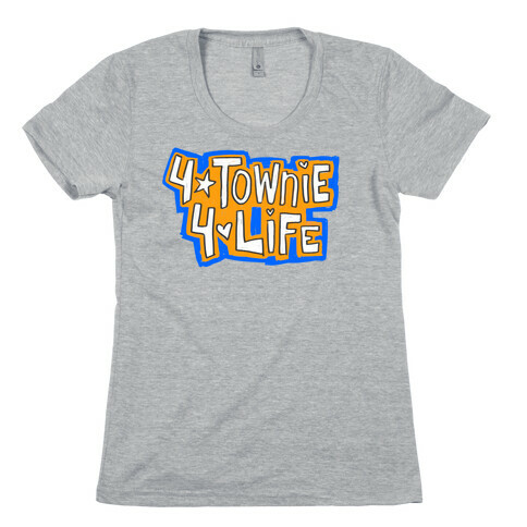 4Townie 4Life Womens T-Shirt