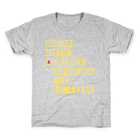 I'm In An Open Relationship With French Fries Kids T-Shirt