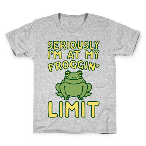 Seriously I'm At My Froggin' Limit Kids T-Shirt