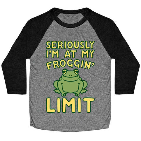 Seriously I'm At My Froggin' Limit Baseball Tee