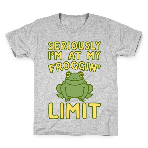 Seriously I'm At My Froggin' Limit Kids T-Shirt