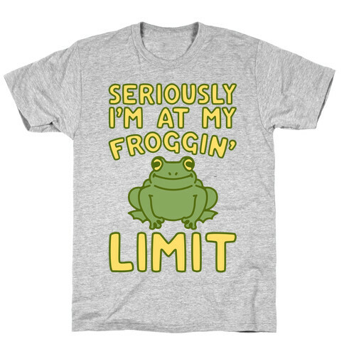 Seriously I'm At My Froggin' Limit T-Shirt