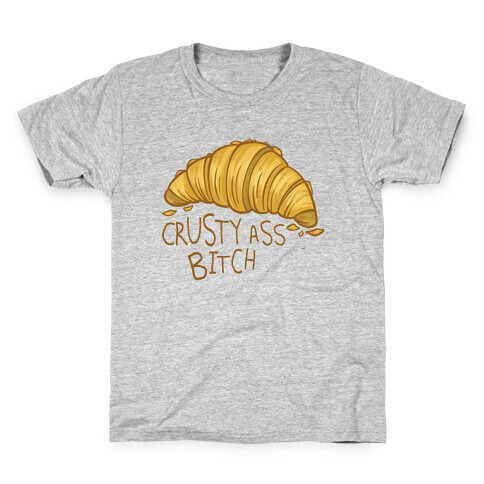 Crusty Ass Bitch Croissant Kids T-Shirt