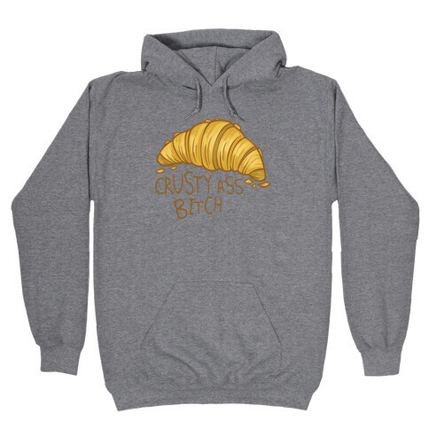 Crusty Ass Bitch Croissant Hooded Sweatshirt