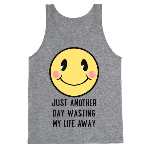 Just Another Day Wasting My Life Away Tank Top