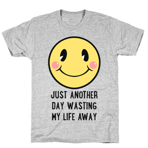 Just Another Day Wasting My Life Away T-Shirt