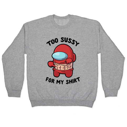 Too Sussy for my Shirt Pullover