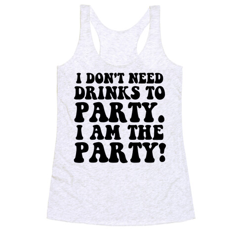 I Don't Need Drinks to Party Racerback Tank Top
