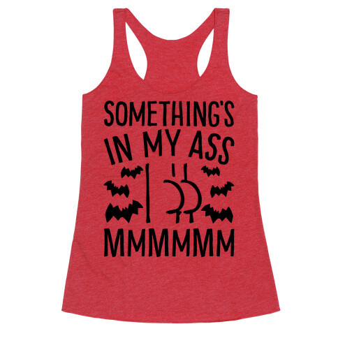 Something's In My Ass Parody Racerback Tank Top