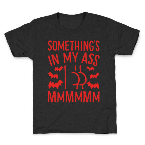 Something's In My Ass Parody Kids T-Shirt