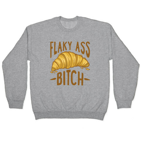 Flaky Ass Bitch Pullover