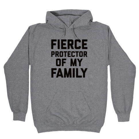 Fierce Protector of My Family Hooded Sweatshirt