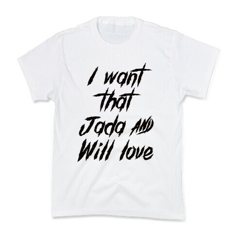 I Want That Will and Jada Love Kids T-Shirt