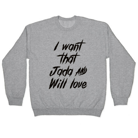 I Want That Will and Jada Love Pullover