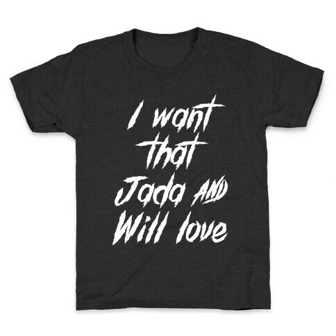 I Want That Jada and Will Love Kids T-Shirt