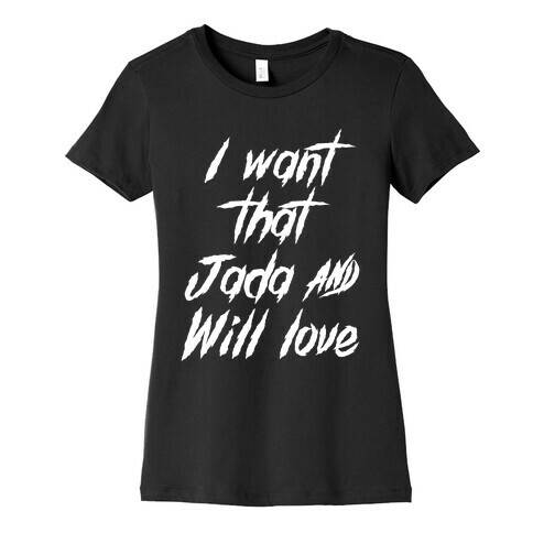 I Want That Jada and Will Love Womens T-Shirt